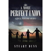 A More Perfect Union: A Fiscal Plan for America  Paperback  Stuart Dunn