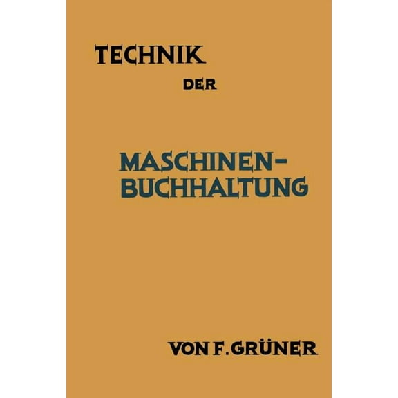 Technik Der Maschinen-Buchhaltung: GrundsÃ¤tze Und Anwendungsbeispiele, (Paperback)