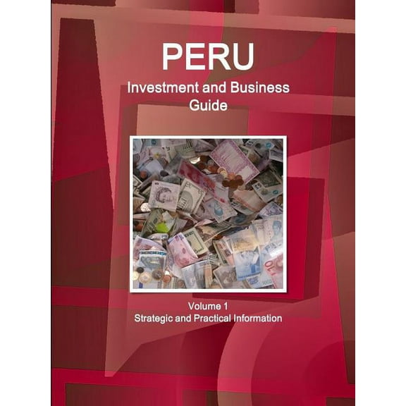 Peru Investment and Business Guide Volume 1 Strategic and Practical Information, (Paperback)