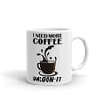 thumbnail image 1 of I Need More Coffee Dalgon-IT Office Work Coffee Tea Ceramic Cup Office Work Mug 11 Oz, 1 of 3