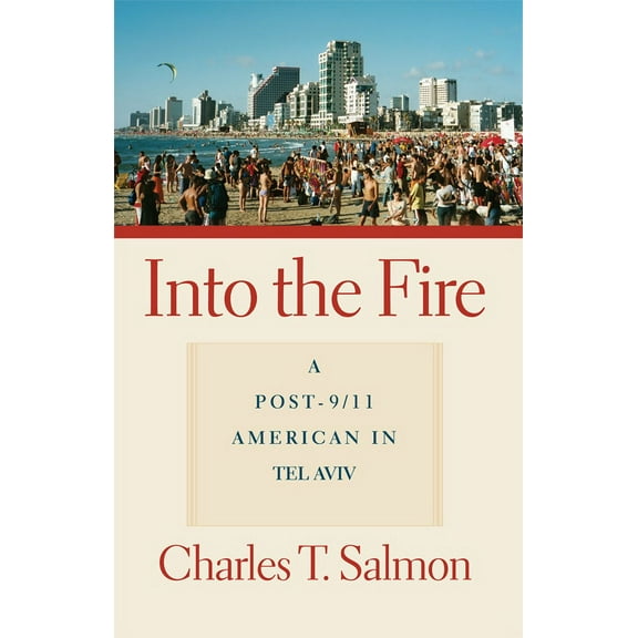 Into the Fire : A Post-9/11 American in Tel Aviv (Paperback)