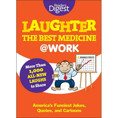 Laughter Is the Best Medicine: @Work : America's Funniest Jokes, Quotes, and (Reader's Digest Laughter The Best Medicine Archive)