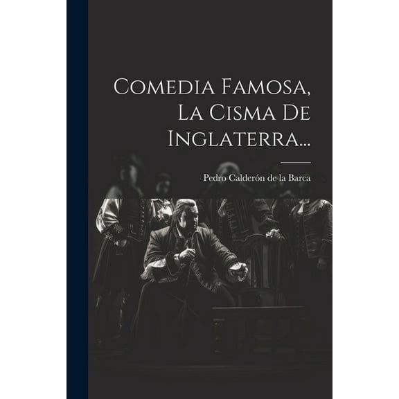Comedia Famosa, La Cisma De Inglaterra... (Paperback)