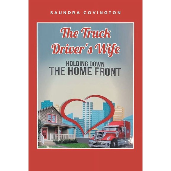 The Truck Driver's Wife: Holding Down The Home Front, (Paperback)
