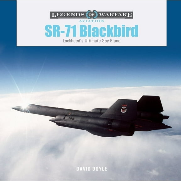 Legends of Warfare: Aviation Sr-71 Blackbird: Lockheed's Ultimate Spy Plane, Book 61, (Hardcover)