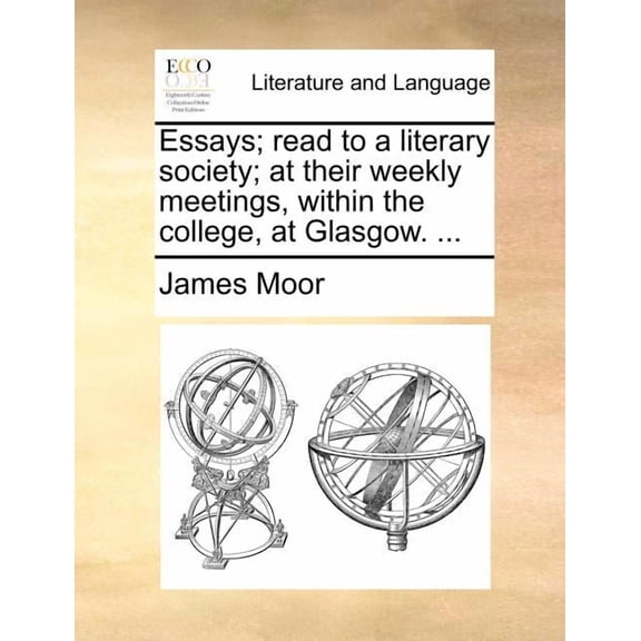 Essays; Read to a Literary Society; At Their Weekly Meetings, Within the College, at Glasgow. ... (Paperback)