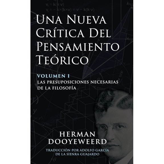 Una Nueva Crítica del Pensamiento Teórico: Vol. 1: Las Presuposiciones Necesarias de la Filosofía, (Hardcover)