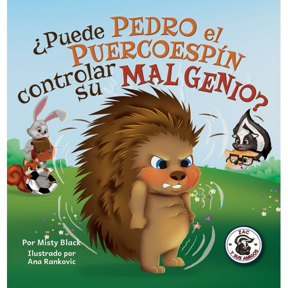 Zac y Sus Amigos Â¿Puede Pedro el PuercoespÃ­n controlar su mal genio?: Can Quilliam Learn to Control His Temper (Spanish Edition), Book 2, (Hardcover)