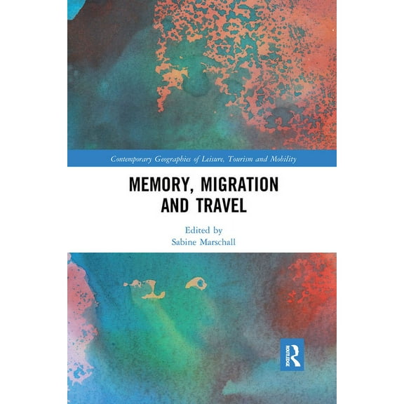 Contemporary Geographies of Leisure, Tou Memory, Migration and Travel, (Paperback)