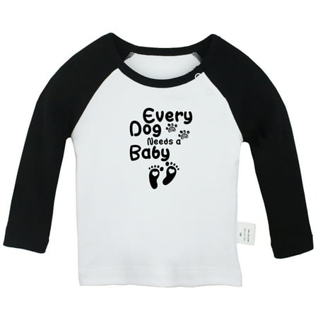 

Every Dog Needs Baby Funny T shirt For Baby Newborn Babies T-shirts Infant Tops 0-24M Kids Graphic Tees Clothing (Long Black Raglan T-shirt 18-24 Months)
