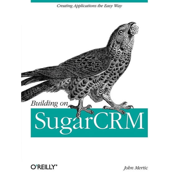 Building on SugarCRM: Creating Applications the Easy Way (Paperback)