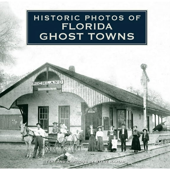 Historic Photos Historic Photos of Florida Ghost Towns, (Hardcover)