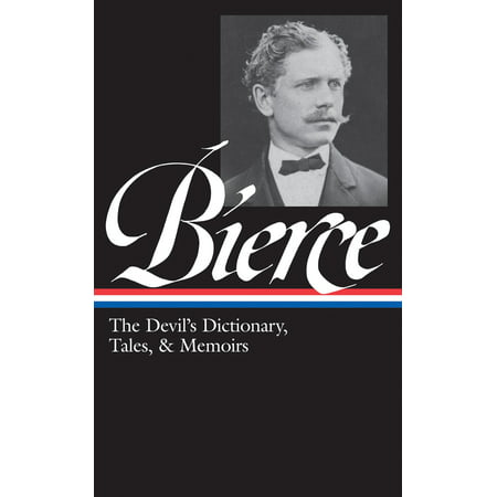 Ambrose Bierce: The Devil's Dictionary, Tales, & Memoirs (LOA #219) : In the Midst of Life (Tales of Soldiers and Civilians) / Can Such Things Be? /  The Devil's Dictionary / Bits of Autobiography / selected (Best Navy Jobs For Civilian Life)