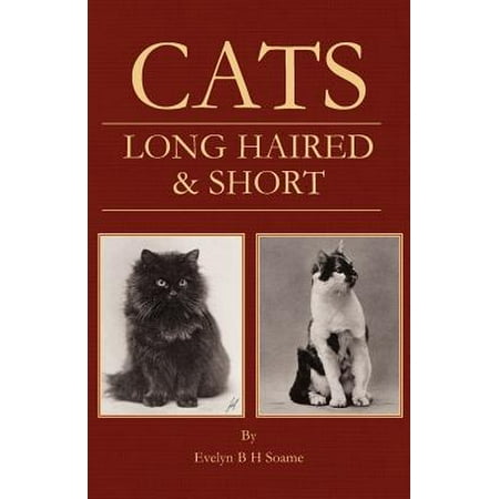 Cats - Long Haired and Short - Their Breeding, Rearing & Showing -