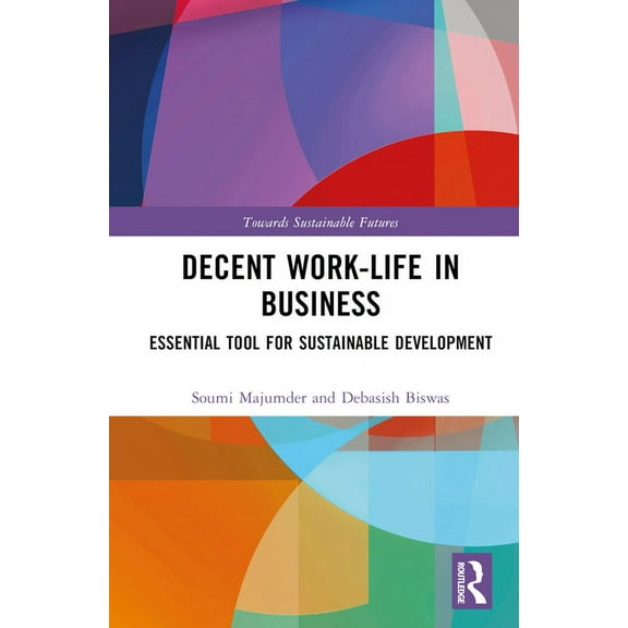 Towards Sustainable Futures Decent Work-Life in Business: Essential Tool for Sustainable Development, (Hardcover)
