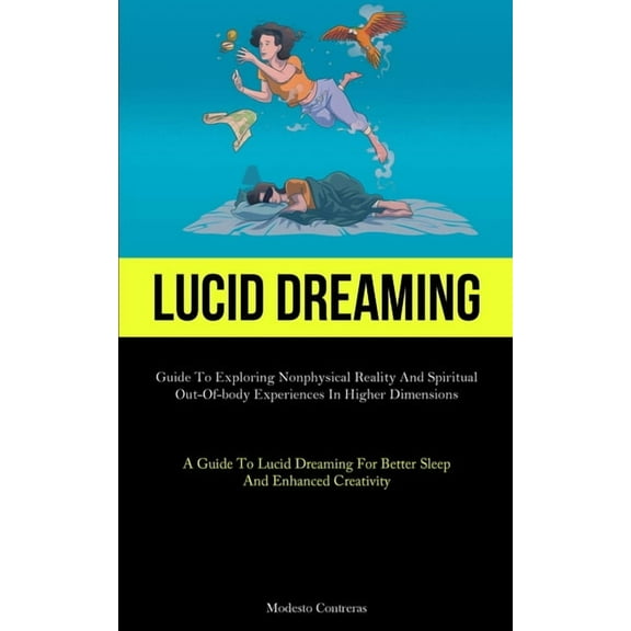Lucid Dreaming: Guide To Exploring Nonphysical Reality And Spiritual Out-of-body Experiences In Higher Dimensions (A Gui, (Paperback)