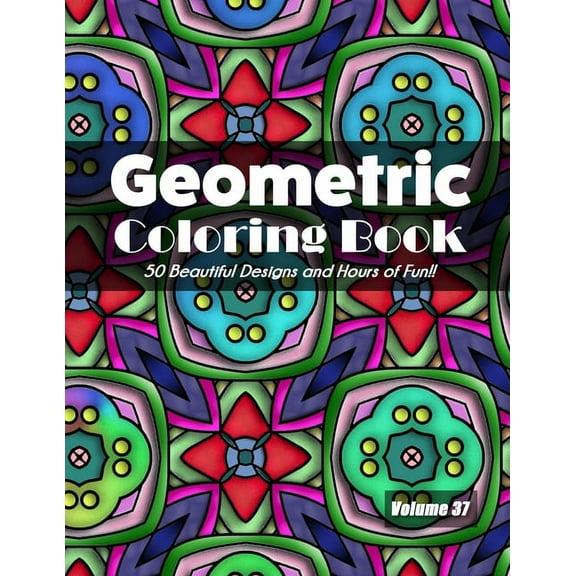 Geometric Coloring Book, Volume 37: 50 Beautiful Design and Hours of Fun!!, (Paperback)