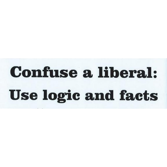 10in x 3in Confuse a LiBeral Use Facts Logic Bumper Sticker Decal Stickers Decals