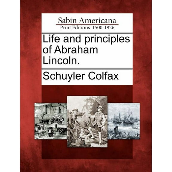 Life and Principles of Abraham Lincoln. (Paperback)