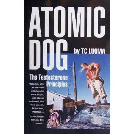 Atomic Dog -- The Testosterone Principles [Paperback - Used]