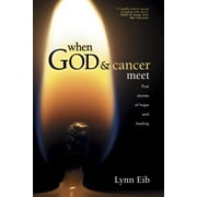 When God and Cancer Meet : True Stories of Hope and Healing