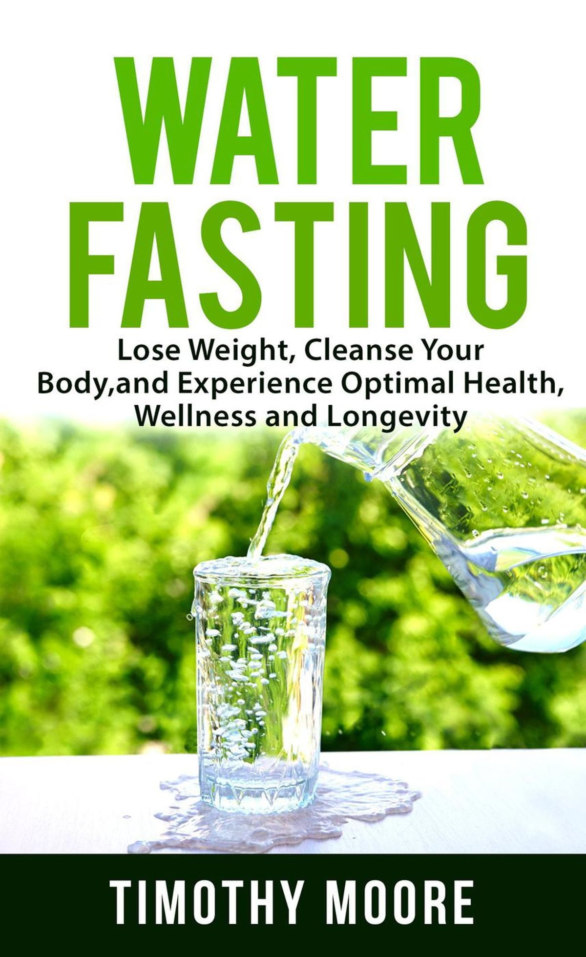 Water Fasting: Lose Weight, Cleanse Your Body, and ...