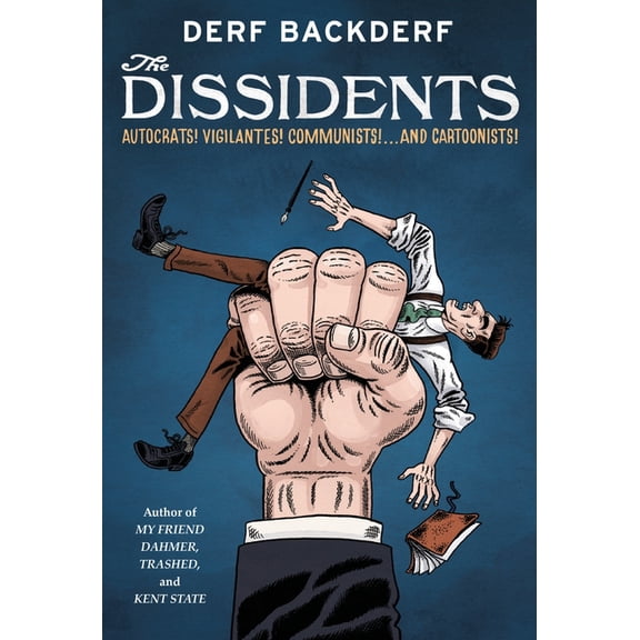 The Dissidents: Autocrats! Vigilantes! Communists! and Cartoonists!, (Hardcover)