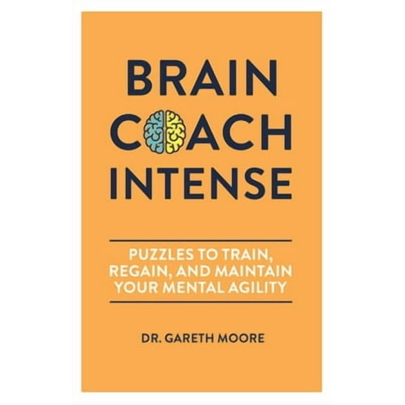 Brain Coach Intense: Puzzles to Train, Regain, and Maintain Your Mental Agility -- Gareth Moore