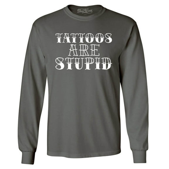 Shop4Ever Men's Tattoos are Stupid Sarcastic Humor Long Sleeve Shirt XX-Large Charcoal