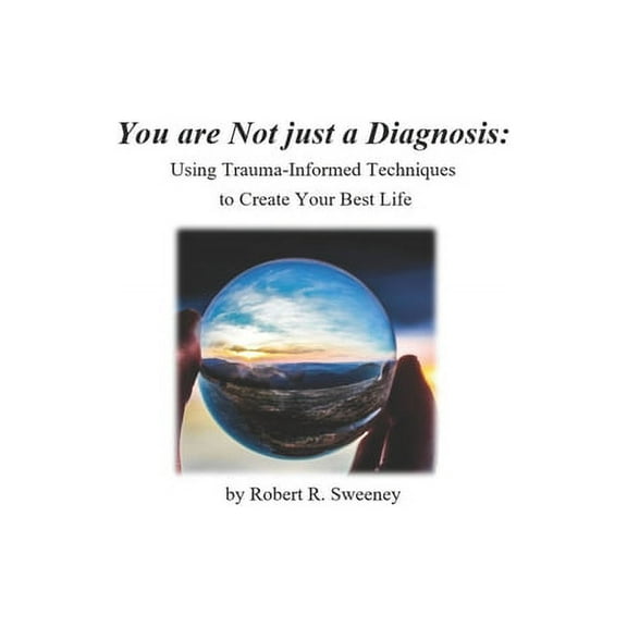 You are Not just a Diagnosis: Using Trauma-Informed Techniques to Create Your Best Life (Paperback)