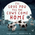 thumbnail image 2 of Kathryn Cristaldi: I'll Love You till the Cows Come Home Padded Board Book (Board Book), 2 of 2