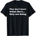 thumbnail image 1 of They Dont Know What The f They are Doing Camiseta, 1 of 2