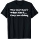 thumbnail image 1 of They Dont Know What The f They are Doing Camiseta, 1 of 2