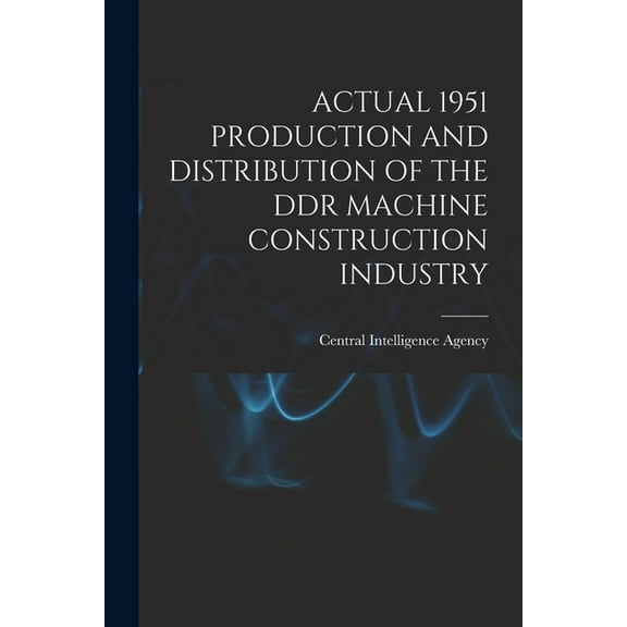 Actual 1951 Production and Distribution of the DDR Machine Construction Industry, (Paperback)