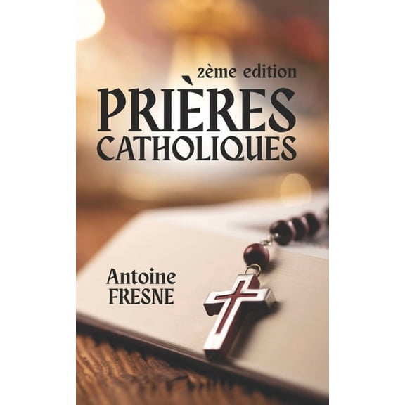 PriÃ¨res Catholiques: 2Ã¨me Ã©dition, (Paperback)
