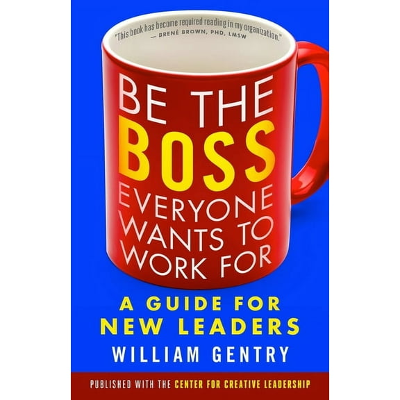 Be the Boss Everyone Wants to Work for: A Guide for New Leaders, (Paperback)