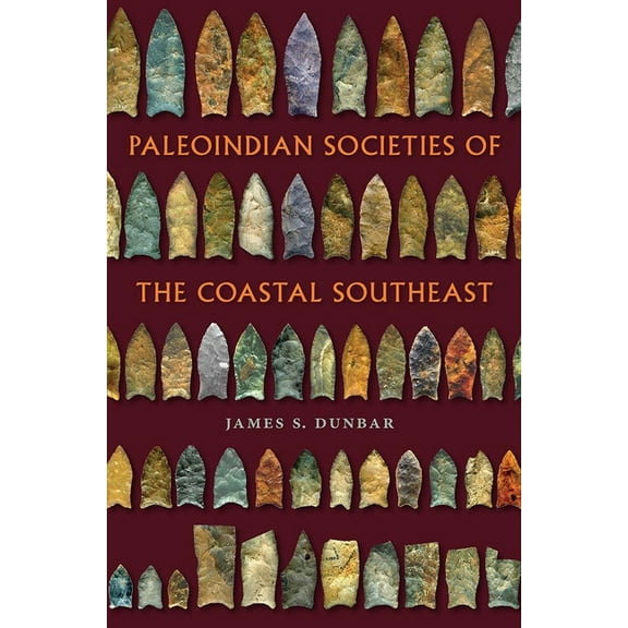 Florida Museum of Natural History: Riple Paleoindian Societies of the Coastal Southeast, (Hardcover)
