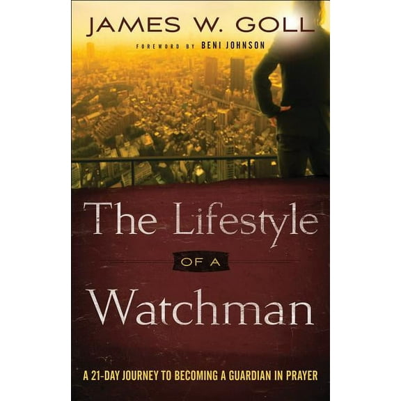 The Lifestyle of a Watchman: A 21-Day Journey to Becoming a Guardian in Prayer, (Paperback)