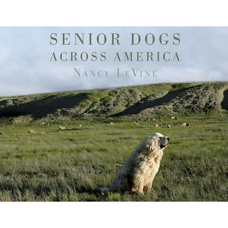 - Senior Dogs Across America : Portraits of Man's Best Old Friend