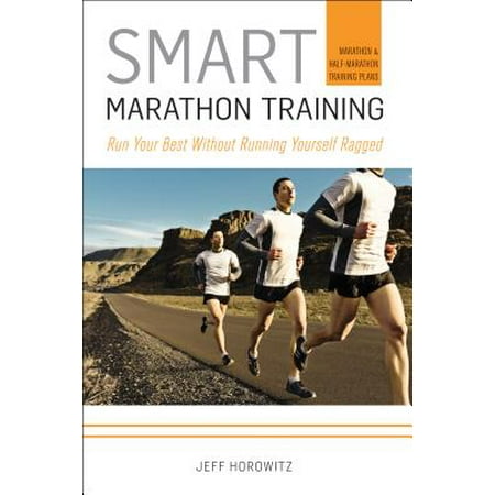 Smart Marathon Training : Run Your Best Without Running Yourself (Best Running Trainers For Overpronation)