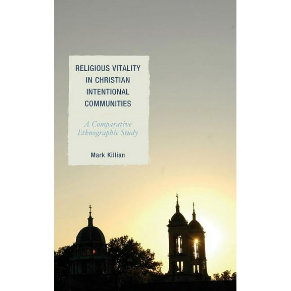 Ethnographies of Religion: Religious Vitality in Christian Intentional Communities : A Comparative Ethnographic Study (Hardcover)