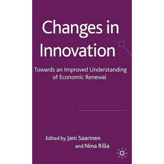 Changes in Innovation: Towards an Improved Understanding of Economic Renewal, (Hardcover)