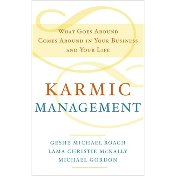 Pre-Owned Karmic Management: What Goes Around Comes Around in Your Business and Your Life (Hardcover 9780385528740) by Geshe Michael Roach, Lama Christie McNally, Michael Gordon