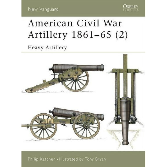 New Vanguard: American Civil War Artillery 1861–65 (2) : Heavy Artillery (Paperback)