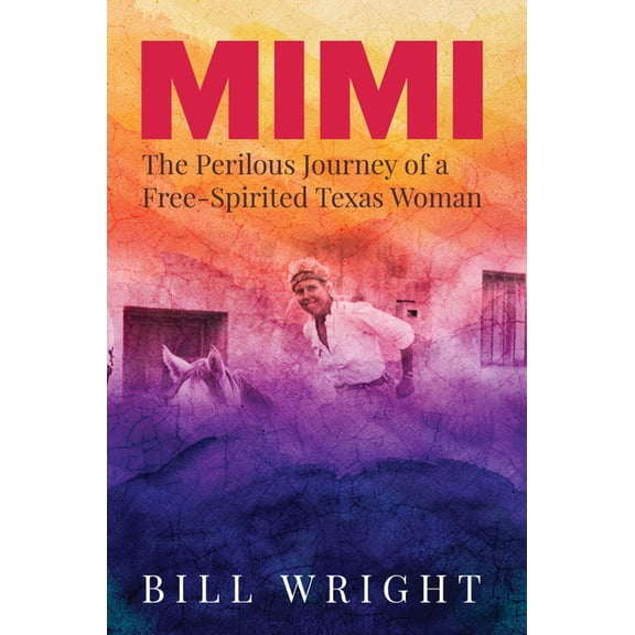 Mimi: The Perilous Journey of a Free-Spirited Texas Woman, (Paperback)