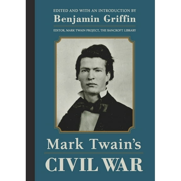 Pre-Owned Mark Twain's Civil War: The Private History of a Campaign That Failed (Hardcover) 1597144789 9781597144780
