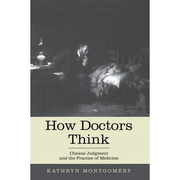 How Doctors Think: Clinical Judgment and the Practice of Medicine, (Paperback)