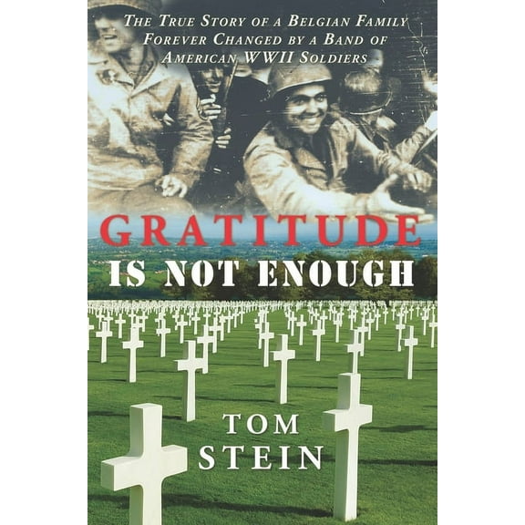 Gratitude Is Not Enough: The True Story of a Belgian Family Forever Changed by a Band of American WWII Soldiers, (Paperback)