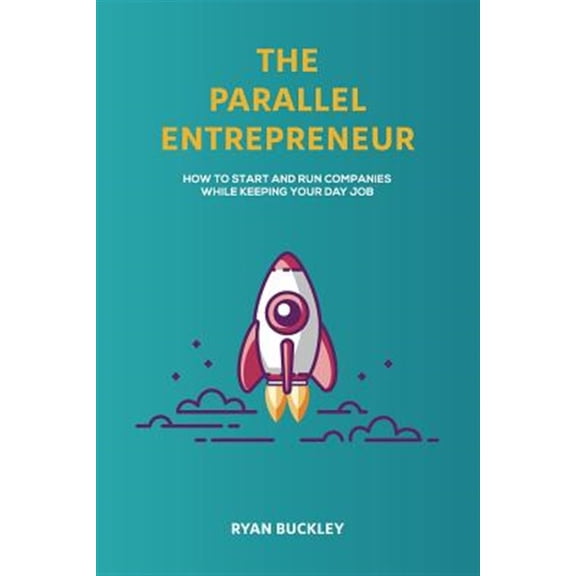 Pre-Owned The Parallel Entrepreneur: How to Start and Run B2B Businesses While Keeping Your Day Job