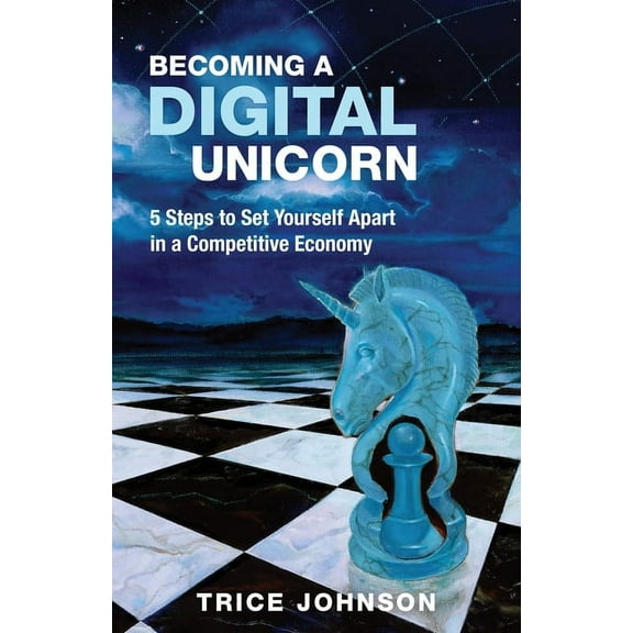 Becoming a Digital Unicorn: 5 Steps to Set Yourself Apart in a Competitive Economy, (Paperback)